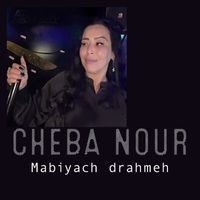 Cheba Nour - Mabiyach drahmeh