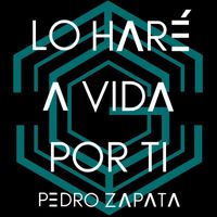 Pedro Zapata - Lo Haré a Vida Por Ti