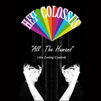Hey Colossus - All The Humans (Are Losing Control)