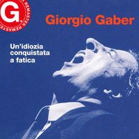 Giorgio Gaber - Un'idiozia conquistata a fatica (Remaster G. 2023)