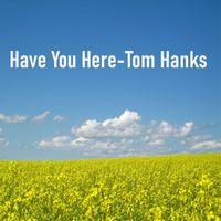 Tom Hanks - Have You Here