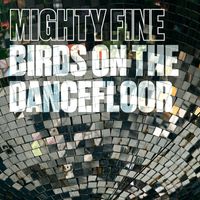 Mighty Fine - Birds On The Dancefloor (EP)