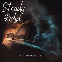 Sammy T - Steady Ridin