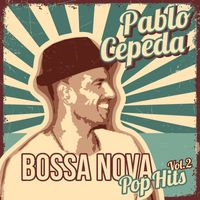 Pablo Cepeda - Bossa Nova Pop Hits Vol. 2