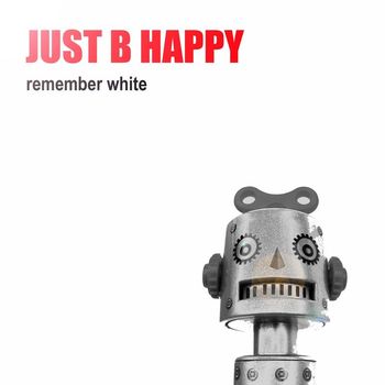 Remember White - Just B Happy