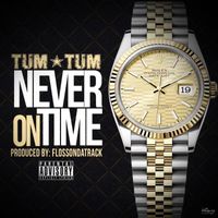 Tum Tum - Never On Time (Explicit)