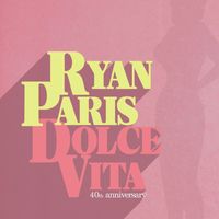 Ryan Paris - Dolce Vita (40th anniversary)