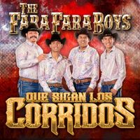 The Fara Fara Boys - Que Sigan Los Corridos