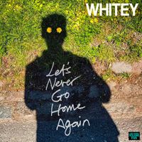 Whitey - LOST SONGS, Vol. 5: LET'S NEVER GO HOME AGAIN