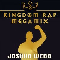 Joshua Webb - Kingdom Rap Megamix