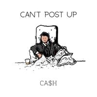 Ca$h - Can't Post Up (Explicit)