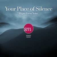 Sound Mind - Your Place of Silence (Hyper Focus Noise)
