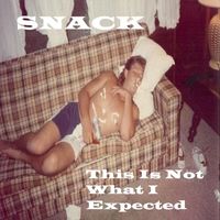 Snack - This Is Not What I Expected