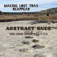 Abstract Rude - Making Lost Trax Reappear (Explicit)
