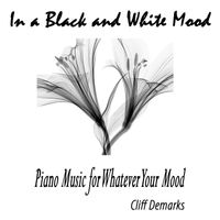 Cliff Demarks - In a Black and White Mood: Piano Music for Whatever Your Mood