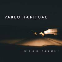 Pablo Habitual - Neon Roads