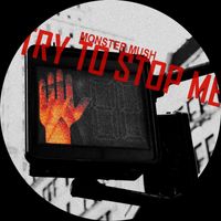 Monster Mush - Try To Stop Me