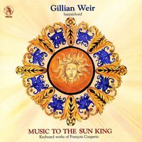 Gillian Weir - Music to the Sun King: Keyboard Works of François Couperin