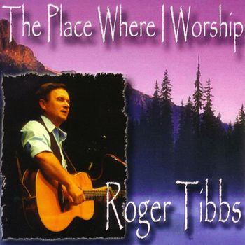 Roger Tibbs - The Place Where I Worship