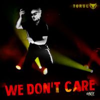 Torul - We Don't Care (Once)