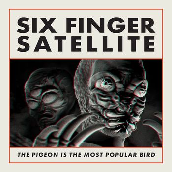 Six Finger Satellite - The Pigeon Is The Most Popular Bird (Remastered)