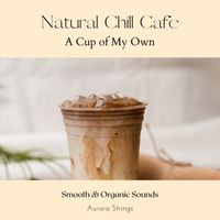 Aurora Strings - Natural Chill Cafe - A Cup of My Own