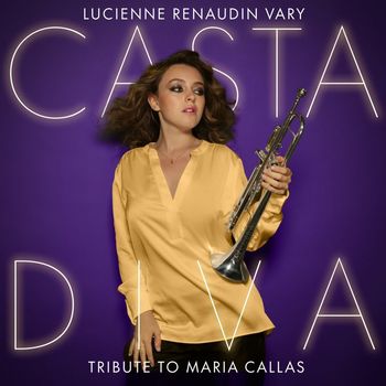 Lucienne Renaudin Vary - Casta Diva - Tribute to Maria Callas