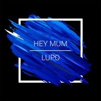 Lupo - Hey Mum