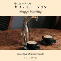 Aurora Strings - ゆったりチルなカフェミュージック - Muggy Morning