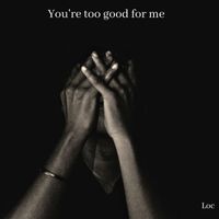LOC - You're Too Good for Me