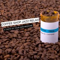 Coffee Shop Jazz Relax - A Taste Of Your Own Medicine