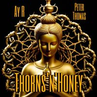Ay R - Thorns'n'Honey (feat. Peter Thomas) (Explicit)