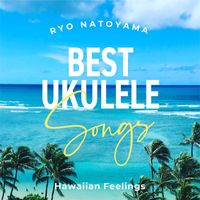 Ryo Natoyama - Best Ukulele Songs -Hawaiian Feelings-