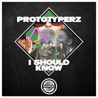 Prototyperz - I Should Know