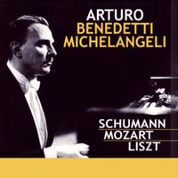 Arturo Benedetti Michelangeli - Arturo Benedetti Michelangeli, piano : Schumann • Mozart • Liszt