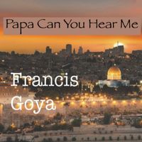 Francis Goya - Papa Can You Hear Me