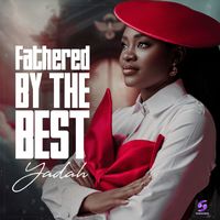 Yadah - Fathered by the best