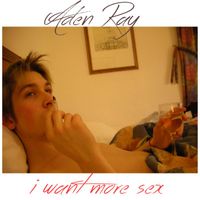 Aden Ray - I Want More Sex