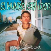 Roberto Cardona - El Mundo Está Loco