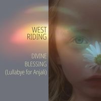 West Riding - Divine Blessing (Lullabye for Anjali)
