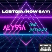 Alyssa - LGBTQIA (Now Say) [feat. Jae Chavez] (Explicit)