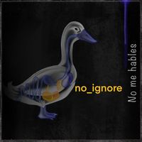 no_ignore - No Me Hables
