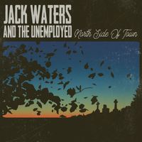 Jack Waters and the Unemployed - North Side of Town