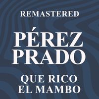 Pérez Prado - Que rico el Mambo (Remastered)