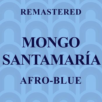 Mongo Santamaría - Afro-Blue (Remastered)
