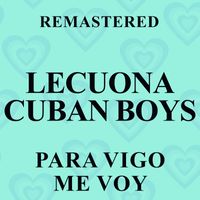 Lecuona Cuban Boys - Para Vigo me voy (Remastered)