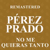 Pérez Prado - No me quieras tanto (Remastered)