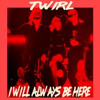 Twirl - I Will Always Be Here