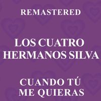 Los Cuatro Hermanos Silva - Cuando tú me quieras (Remastered)