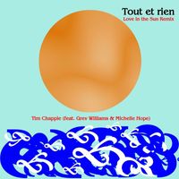 Tim Chapple - Tout Et Rien (Love in the Sun Remix) [feat. Grev Williams & Michelle Hope]